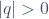 |q|>0