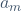 a_m