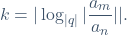 \[k=|\log_{|q|}|\frac{a_m}{a_n}||.\]
